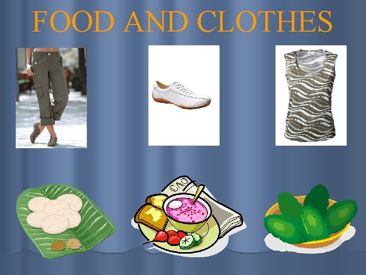 FOOD AND CLOTHES 