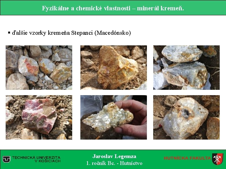 Fyzikálne a chemické vlastnosti – minerál kremeň. § ďalšie vzorky kremeňa Stepanci (Macedónsko) Jaroslav