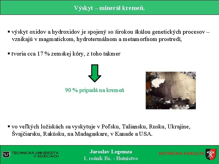 Výskyt – minerál kremeň. § výskyt oxidov a hydroxidov je spojený so širokou škálou