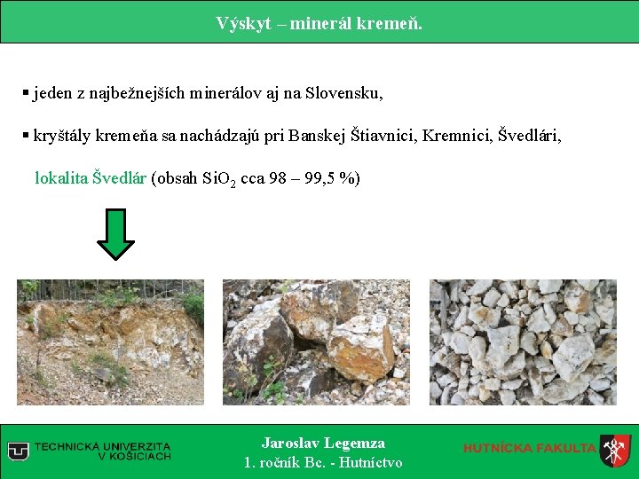 Výskyt – minerál kremeň. § jeden z najbežnejších minerálov aj na Slovensku, § kryštály