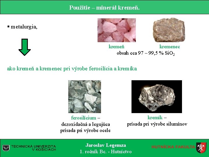 Použitie – minerál kremeň. § metalurgia, kremeň kremenec obsah cca 97 – 99, 5