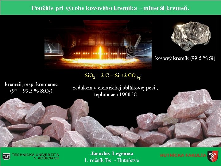 Použitie pri výrobe kovového kremíka – minerál kremeň. § metalurgia, kovový kremík (99, 5