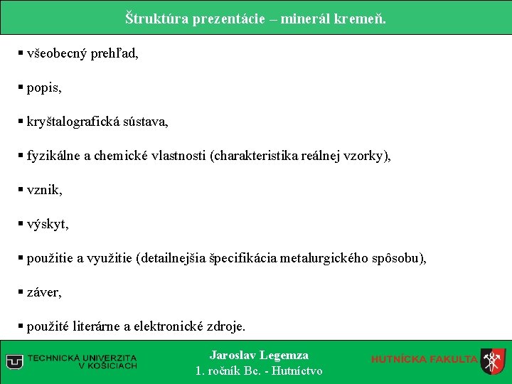 Štruktúra prezentácie – minerál kremeň. § všeobecný prehľad, § popis, § kryštalografická sústava, §