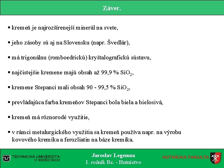 Záver. § kremeň je najrozšírenejší minerál na svete, § jeho zásoby sú aj na