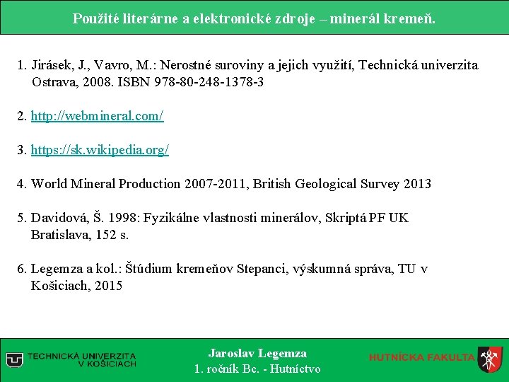 Použité literárne a elektronické zdroje – minerál kremeň. 1. Jirásek, J. , Vavro, M.