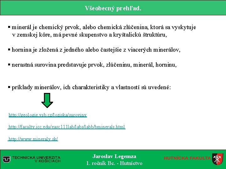 Všeobecný prehľad. § minerál je chemický prvok, alebo chemická zlúčenina, ktorá sa vyskytuje v