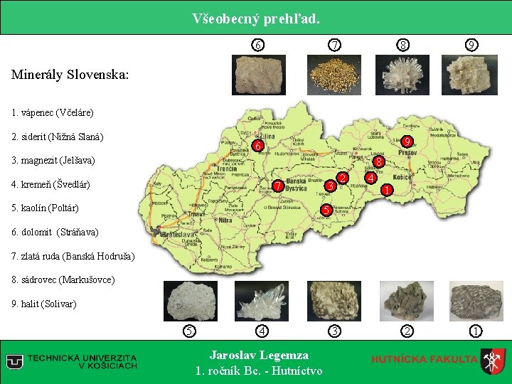 Všeobecný prehľad. 6 7 8 9 Minerály Slovenska: 1. vápenec (Včeláre) 2. siderit (Nižná