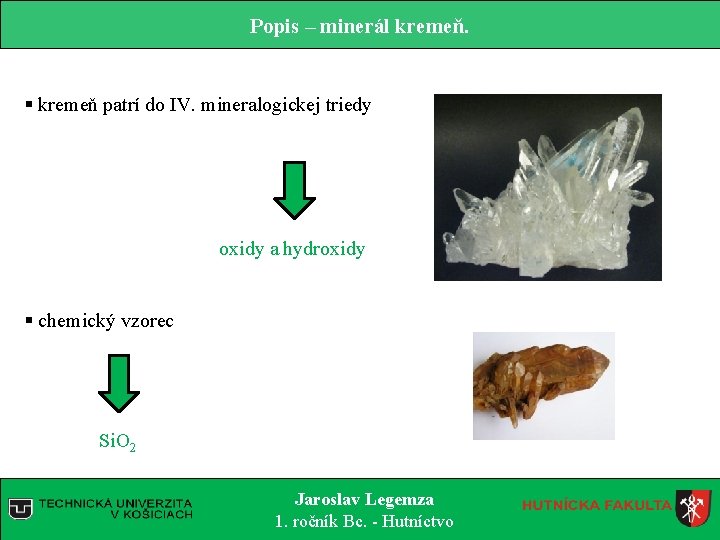 Popis – minerál kremeň. § kremeň patrí do IV. mineralogickej triedy oxidy a hydroxidy