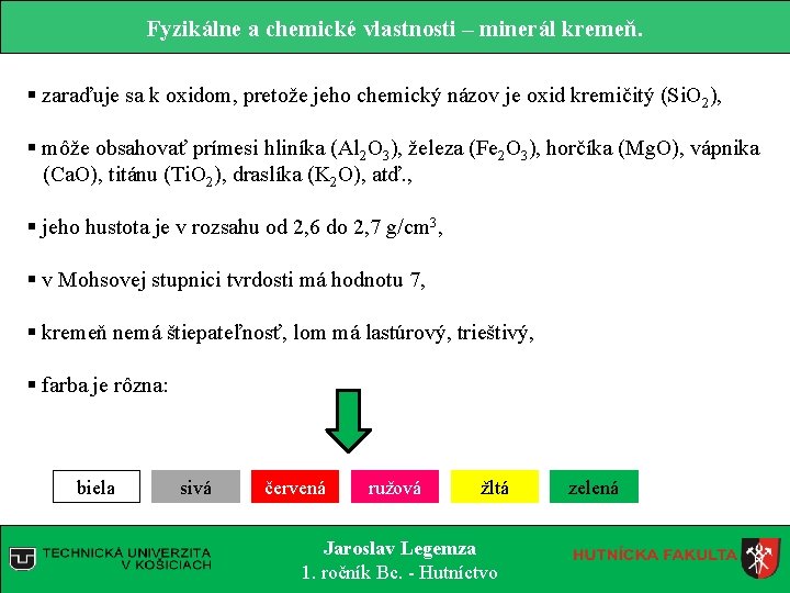 Fyzikálne a chemické vlastnosti – minerál kremeň. § zaraďuje sa k oxidom, pretože jeho