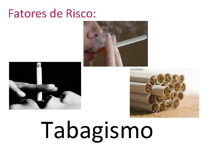 Fatores de Risco: Tabagismo 
