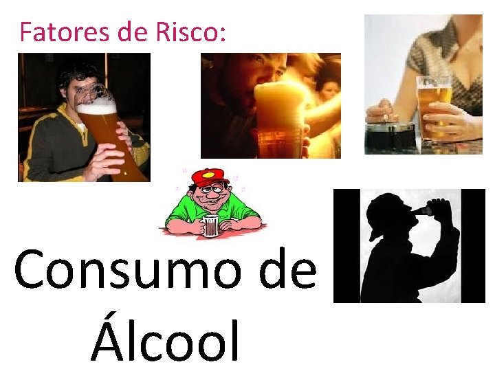 Fatores de Risco: Consumo de Álcool 