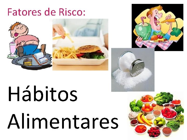 Fatores de Risco: Hábitos Alimentares 