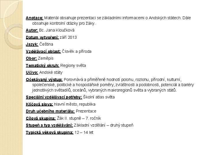 Anotace: Materiál obsahuje prezentaci se základními informacemi o Andských státech. Dále obsahuje kontrolní otázky