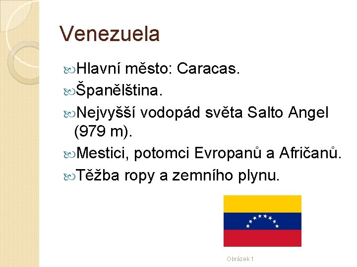 Venezuela Hlavní město: Caracas. Španělština. Nejvyšší vodopád světa Salto Angel (979 m). Mestici, potomci