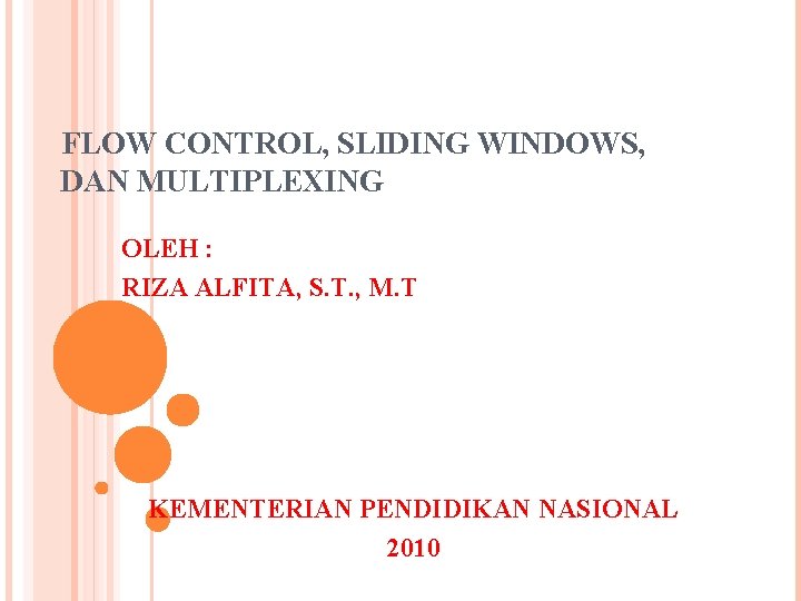 FLOW CONTROL, SLIDING WINDOWS, DAN MULTIPLEXING OLEH : RIZA ALFITA, S. T. , M.