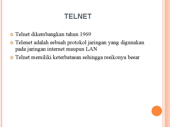 TELNET Telnet dikembangkan tahun 1969 Telenet adalah sebuah protokol jaringan yang digunakan pada jaringan