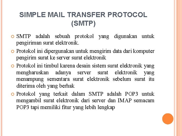 SIMPLE MAIL TRANSFER PROTOCOL (SMTP) SMTP adalah sebuah protokol yang digunakan untuk pengiriman surat