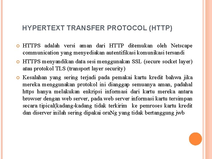 HYPERTEXT TRANSFER PROTOCOL (HTTP) HTTPS adalah versi aman dari HTTP ditemukan oleh Netscape communication