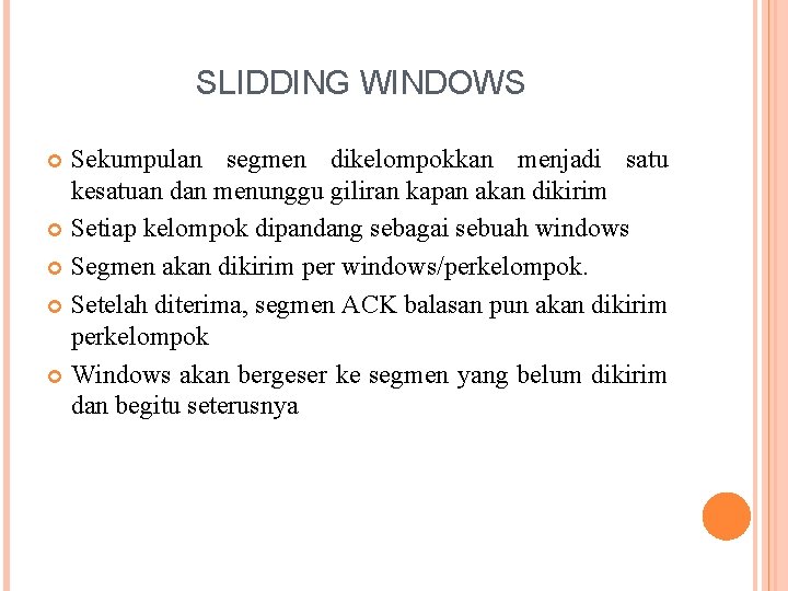 SLIDDING WINDOWS Sekumpulan segmen dikelompokkan menjadi satu kesatuan dan menunggu giliran kapan akan dikirim