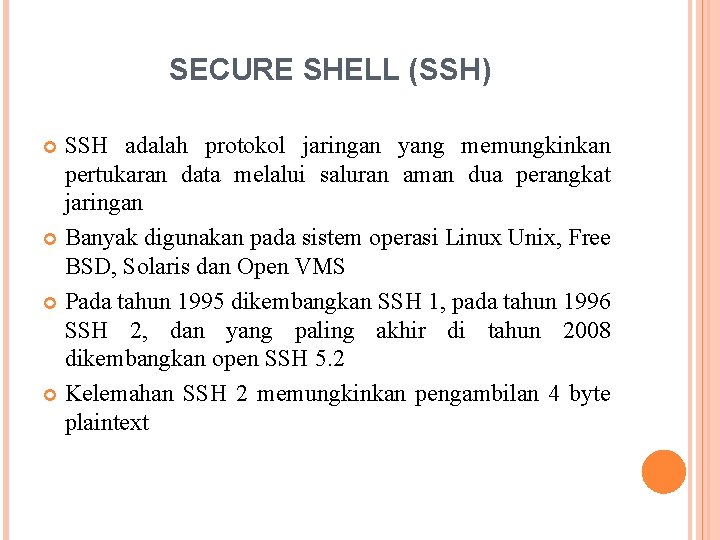 SECURE SHELL (SSH) SSH adalah protokol jaringan yang memungkinkan pertukaran data melalui saluran aman