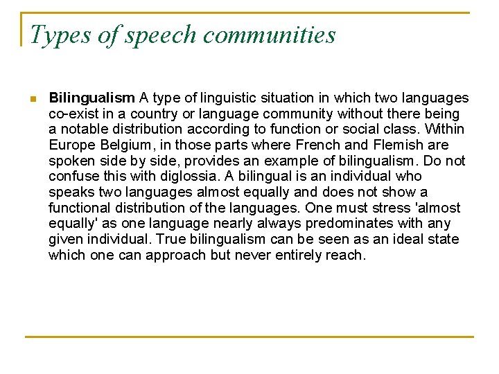 Types of speech communities n Bilingualism A type of linguistic situation in which two