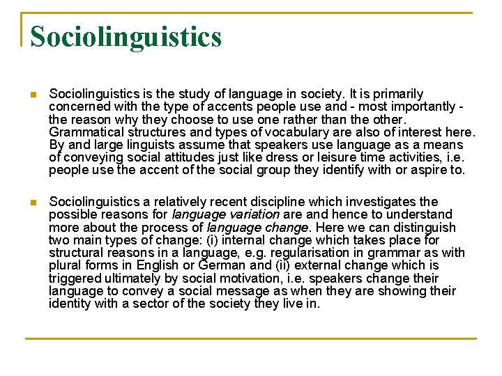 Sociolinguistics n Sociolinguistics is the study of language in society. It is primarily concerned
