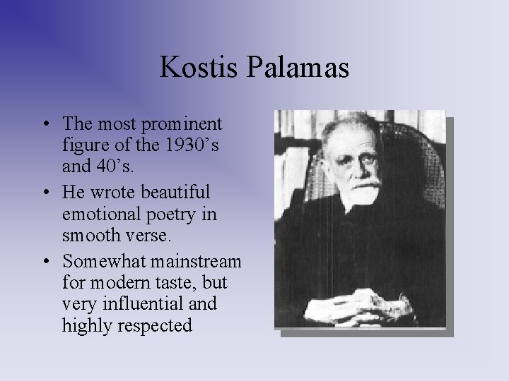 Kostis Palamas • The most prominent figure of the 1930’s and 40’s. • He Kostis Palamas • The most prominent figure of the 1930’s and 40’s. • He