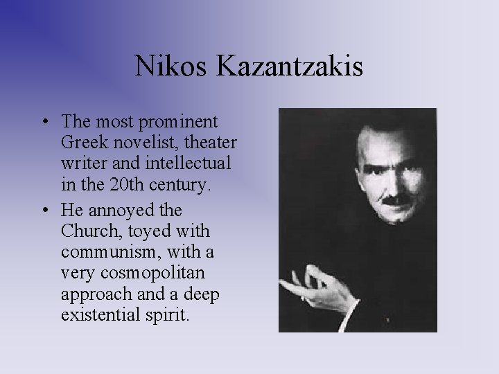 Nikos Kazantzakis • The most prominent Greek novelist, theater writer and intellectual in the Nikos Kazantzakis • The most prominent Greek novelist, theater writer and intellectual in the