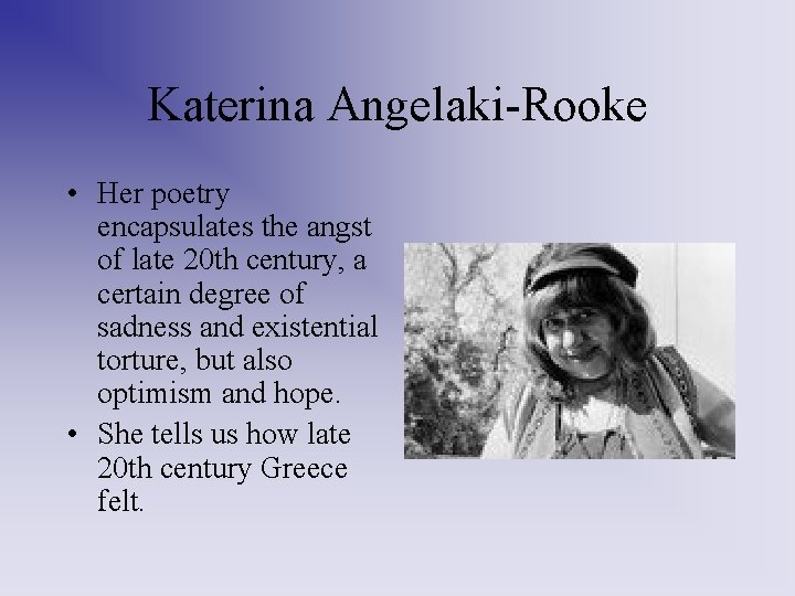 Katerina Angelaki-Rooke • Her poetry encapsulates the angst of late 20 th century, a Katerina Angelaki-Rooke • Her poetry encapsulates the angst of late 20 th century, a