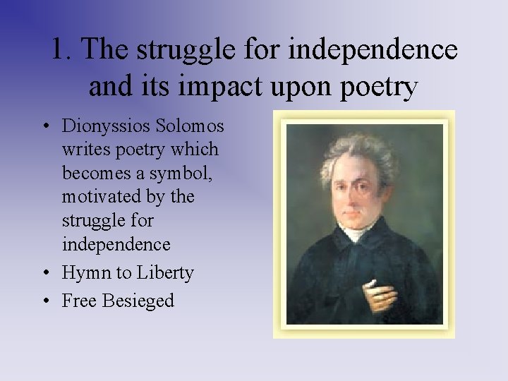 1. The struggle for independence and its impact upon poetry • Dionyssios Solomos writes 1. The struggle for independence and its impact upon poetry • Dionyssios Solomos writes