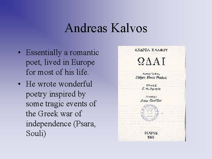 Andreas Kalvos • Essentially a romantic poet, lived in Europe for most of his Andreas Kalvos • Essentially a romantic poet, lived in Europe for most of his