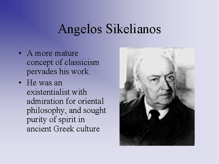 Angelos Sikelianos • A more mature concept of classicism pervades his work. • He Angelos Sikelianos • A more mature concept of classicism pervades his work. • He