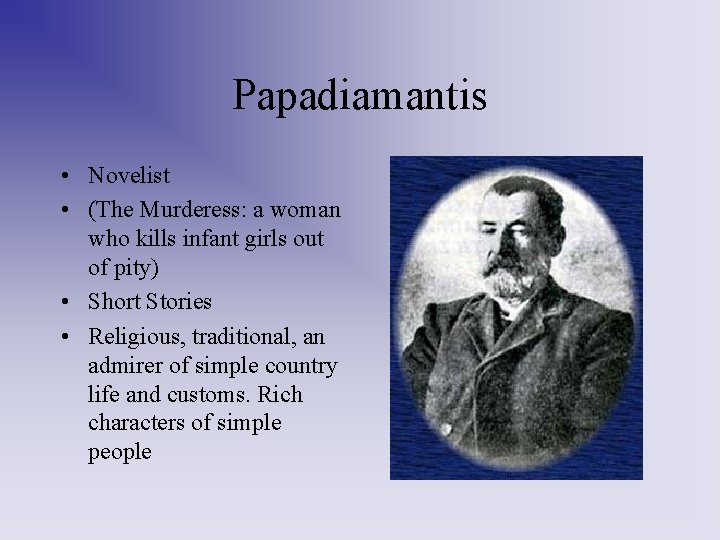 Papadiamantis • Novelist • (The Murderess: a woman who kills infant girls out of Papadiamantis • Novelist • (The Murderess: a woman who kills infant girls out of