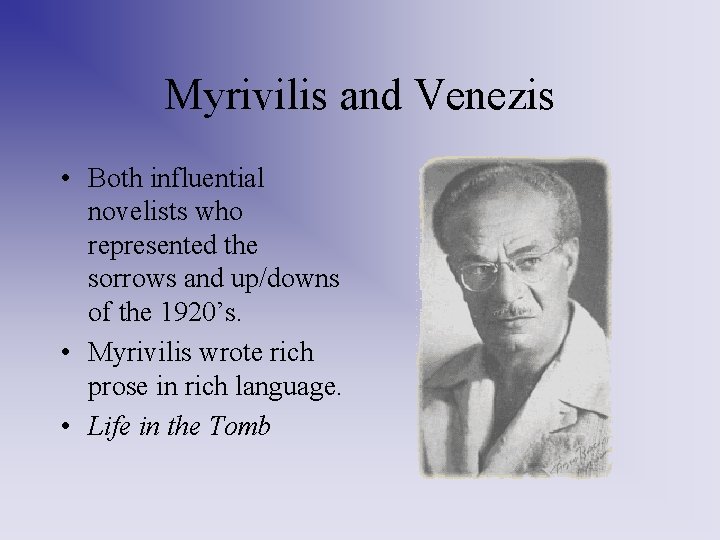 Myrivilis and Venezis • Both influential novelists who represented the sorrows and up/downs of Myrivilis and Venezis • Both influential novelists who represented the sorrows and up/downs of
