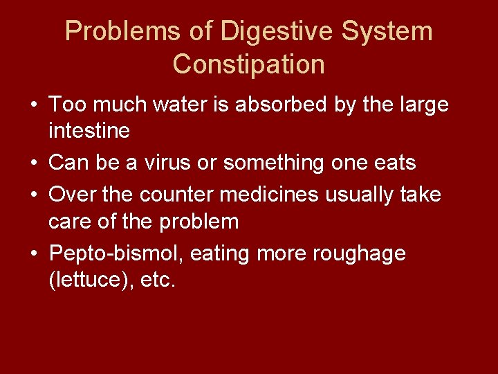 Problems of Digestive System Constipation • Too much water is absorbed by the large