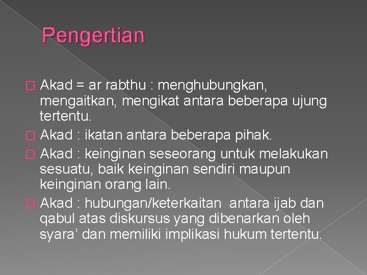 Pengertian Akad = ar rabthu : menghubungkan, mengaitkan, mengikat antara beberapa ujung tertentu. �