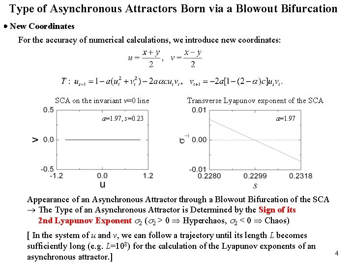Type of Asynchronous Attractors Born via a Blowout Bifurcation New Coordinates For the accuracy