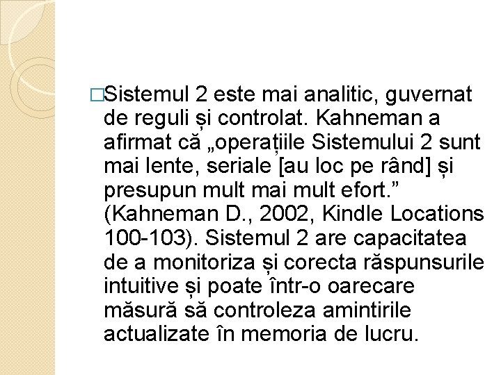 �Sistemul 2 este mai analitic, guvernat de reguli și controlat. Kahneman a afirmat că