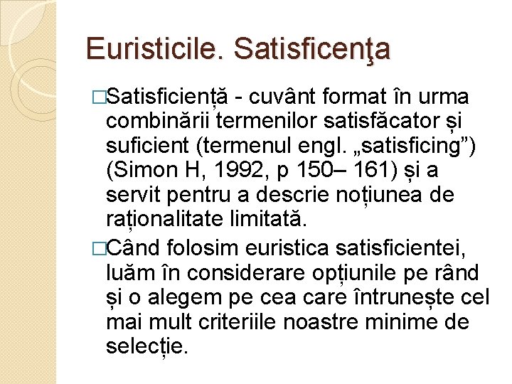 Euristicile. Satisficenţa �Satisficiență - cuvânt format în urma combinării termenilor satisfăcator și suficient (termenul