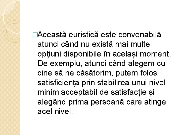 �Această euristică este convenabilă atunci când nu există mai multe opțiuni disponibile în același