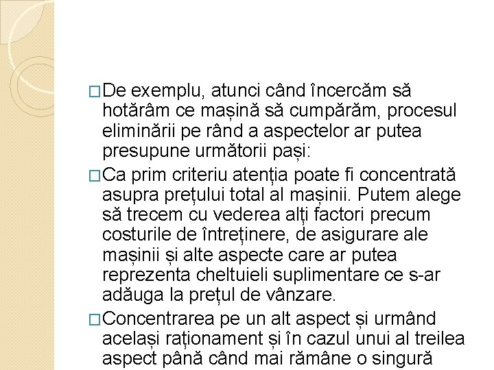 �De exemplu, atunci când încercăm să hotărâm ce mașină să cumpărăm, procesul eliminării pe