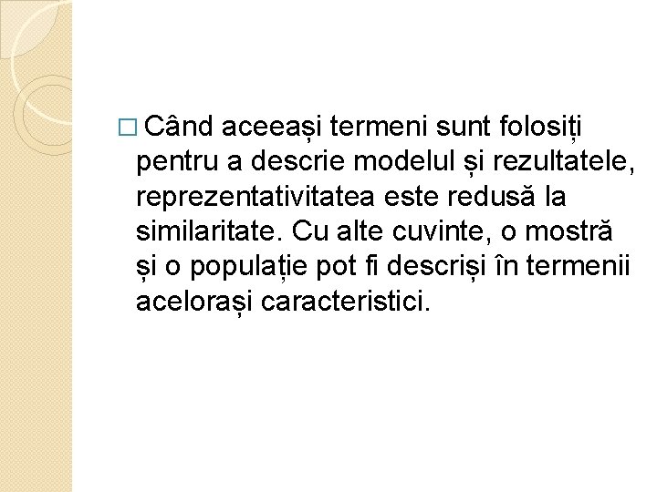 � Când aceeași termeni sunt folosiți pentru a descrie modelul și rezultatele, reprezentativitatea este