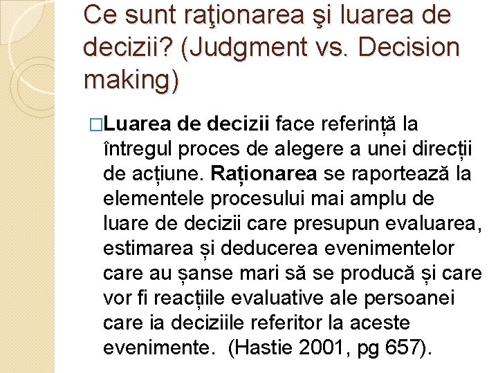 Ce sunt raţionarea şi luarea de decizii? (Judgment vs. Decision making) �Luarea de decizii