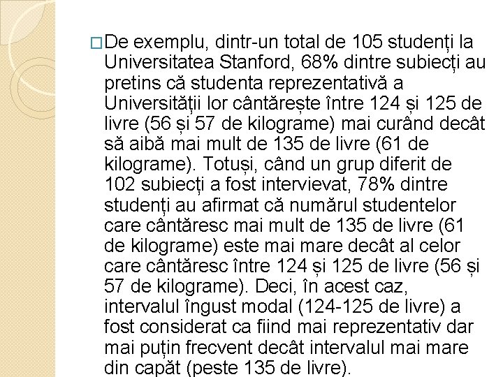 �De exemplu, dintr-un total de 105 studenți la Universitatea Stanford, 68% dintre subiecți au