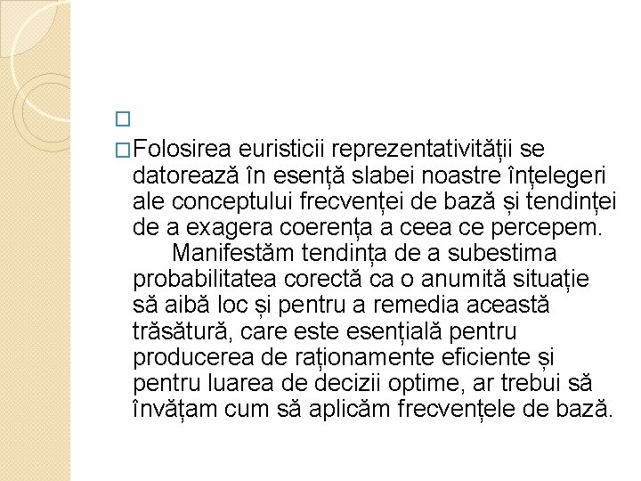 � �Folosirea euristicii reprezentativității se datorează în esență slabei noastre înțelegeri ale conceptului frecvenței