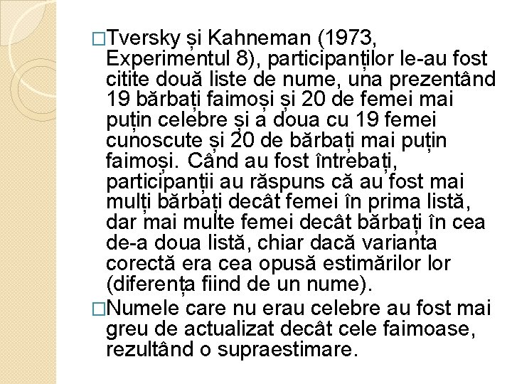 �Tversky și Kahneman (1973, Experimentul 8), participanților le-au fost citite două liste de nume,
