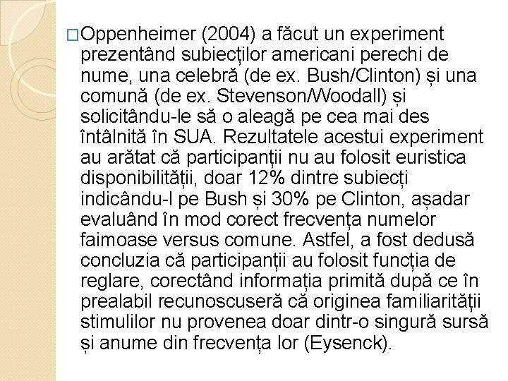�Oppenheimer (2004) a făcut un experiment prezentând subiecților americani perechi de nume, una celebră