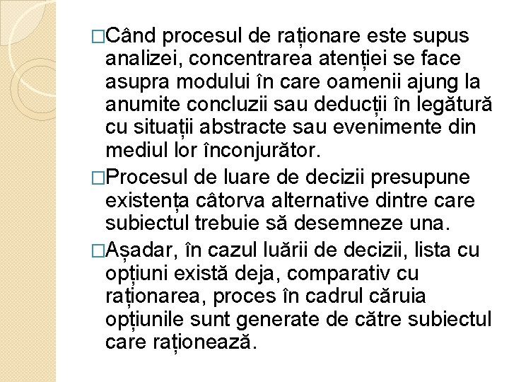 �Când procesul de raționare este supus analizei, concentrarea atenției se face asupra modului în