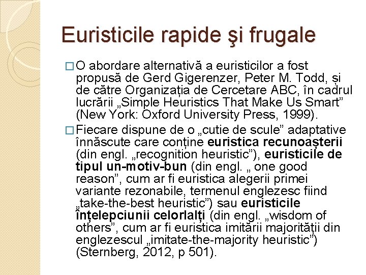 Euristicile rapide şi frugale � O abordare alternativă a euristicilor a fost propusă de