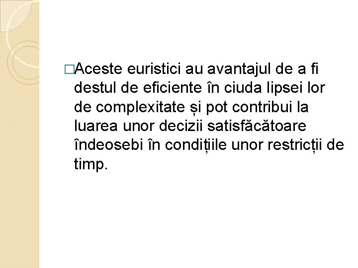 �Aceste euristici au avantajul de a fi destul de eficiente în ciuda lipsei lor